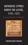 Orthodox Cyprus Under the Latins, 1191-1571