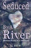 Seduced By A River