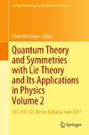 Quantum Theory and Symmetries with Lie Theory and Its Applications in Physics Volume 2