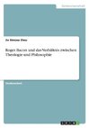 Roger Bacon und das Verhältnis zwischen Theologie und Philosophie