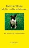 Bullterrier Rocky : Ich bin ein Kampfschmuser