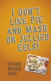 I Don't Like Pie and Mash or Jellied Eels!