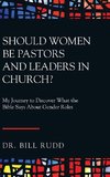 Should Women Be Pastors and Leaders in Church?