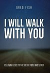 I Will Walk with You