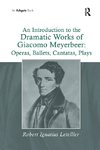 An Introduction to the Dramatic Works of Giacomo Meyerbeer