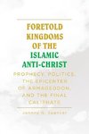 Foretold Kingdoms of the Islamic Anti-Christ