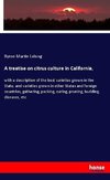 A treatise on citrus culture in California,