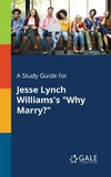 A Study Guide for Jesse Lynch Williams's 