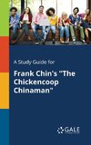 A Study Guide for Frank Chin's 