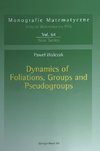 Dynamics of Foliations, Groups and Pseudogroups