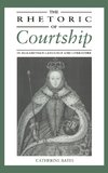 The Rhetoric of Courtship in Elizabethan Language and Literature