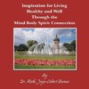 Inspiration for Living Healthy and Well Through the Mind Body Spirit Connection