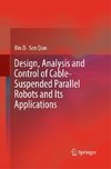 Design, Analysis and Control of Cable-Suspended Parallel Robots and Its Applications