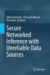 Secure Networked Inference with Unreliable Data Sources