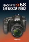 SONY ALPHA 68  DAS BUCH ZUR KAMERA