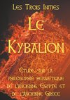 LE KYBALION : Etude sur la philosophie hermétique de l'ancienne Egypte et de l'ancienne Grèce