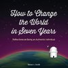 How to Change the World in Seven Years