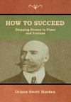 How to Succeed; Or, Stepping-Stones to Fame and Fortune