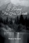 I Listened For His Breath