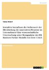 Inwiefern beeinflusst der Stellenwert der HR-Abteilung die innovativen Prozesse im Unternehmen? Eine wissenschaftliche Untersuchung unter Bezugnahme des HR Business Partner Modells von Dave Ulrich