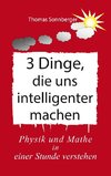 3 Dinge, die uns intelligenter machen