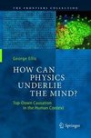 How Can Physics Underlie the Mind?