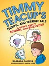 Timmy Teacup'S Terrific and Terrible Tale