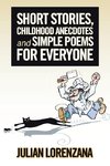 Short Stories, Childhood Anecdotes and Simple Poems for Everyone