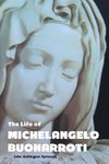 THE LIFE OF MICHELANGELO BUONARROTI