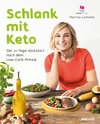 Schlank mit Keto: Der 21-Tage-Kickstart nach dem Low-Carb-Prinzip