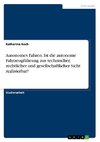 Autonomes Fahren. Ist die autonome Fahrzeugführung aus technischer, rechtlicher und gesellschaftlicher Sicht realisierbar?