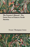 The Forester's Manual - The Forest Trees of Eastern North America