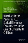 Bioethics in the Pediatric ICU: Ethical Dilemmas Encountered in the Care of Critically Ill Children