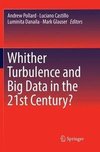 Whither Turbulence and Big Data in the 21st Century?