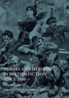 Heroes and Heroism in British Fiction Since 1800