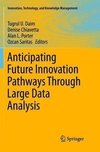 Anticipating Future Innovation Pathways Through Large Data Analysis