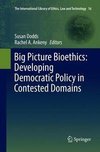 Big Picture Bioethics: Developing Democratic Policy in Contested Domains