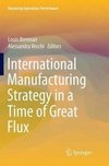 International Manufacturing Strategy in a Time of Great Flux