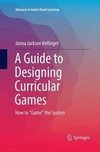 A Guide to Designing Curricular Games