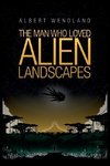 The Man Who Loved Alien Landscapes