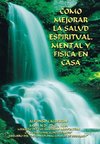 Como Mejorar La Salud Espiritual, Mental Y Fisica En Casa