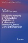 The Objective Monitoring of Physical Activity: Contributions of Accelerometry to Epidemiology, Exercise Science and Rehabilitation