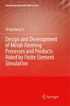 Design and Development of Metal-Forming Processes and Products Aided by Finite Element Simulation