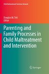 Parenting and Family Processes in Child Maltreatment and Intervention