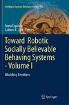 Toward  Robotic Socially Believable Behaving Systems - Volume I