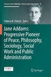 Jane Addams: Progressive Pioneer of Peace, Philosophy, Sociology, Social Work and Public Administration