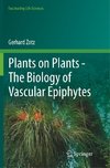 Plants on Plants - The Biology of Vascular Epiphytes