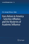 Hans Kelsen in America - Selective Affinities and the Mysteries of Academic Influence