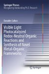 Visible Light Photocatalyzed Redox-Neutral Organic Reactions and Synthesis of Novel Metal-Organic Frameworks