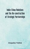 India-China Relations and the Re-construction of Strategic Partnerships